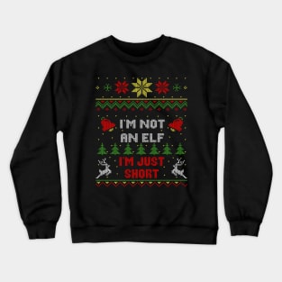 I'm Not An Elf I'm Just Short Ugly Christmas Sweater Style Crewneck Sweatshirt